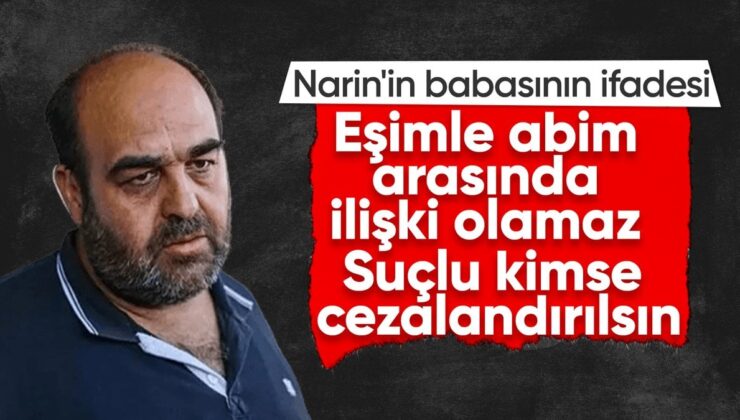 Narin’in babasının sözü: Eşim ve abim ortasında bir ilgi olamaz