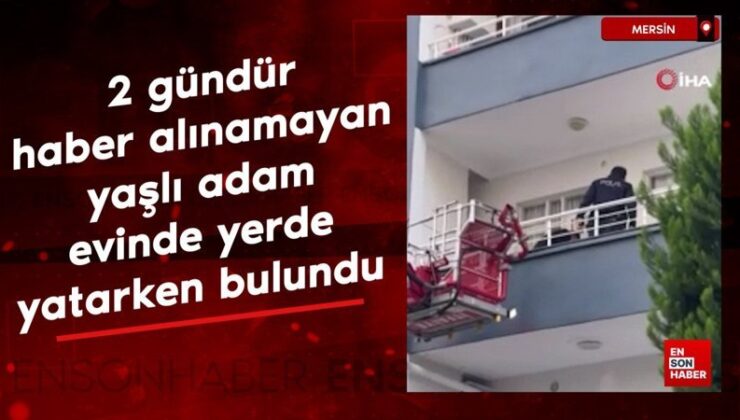 Mersin’de 2 gündür haber alınamayan yaşlı adam meskeninde yerde yatarken bulundu